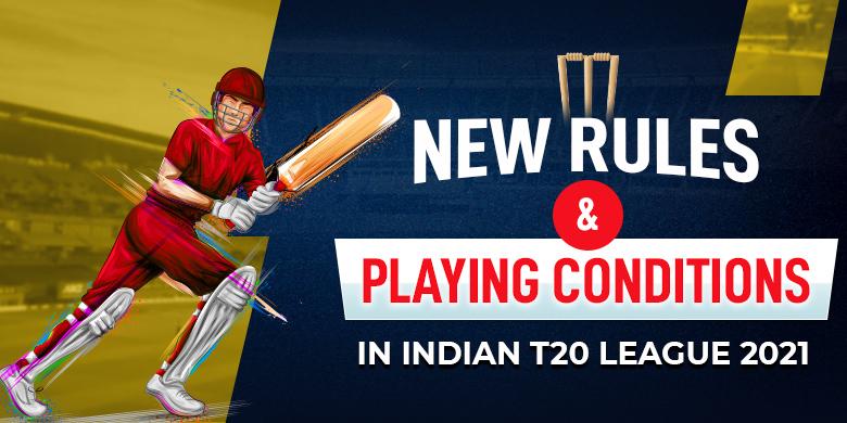 New Rules and Playing Conditions in Indian T20 League 2021