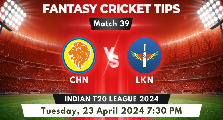 Chn Vs Lkn Match 39 2024 Predictions Pitch Report Fantasy Tips Chn Vs Lkn Match 39 2024 Predictions Pitch Report Fantasy Tips