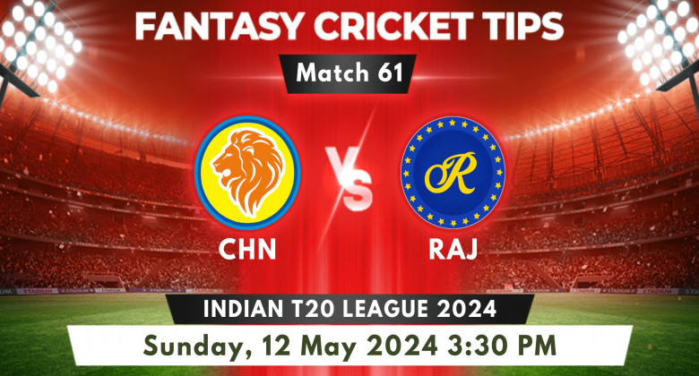 Chennai vs Rajasthan Match 61 2024 Prediction