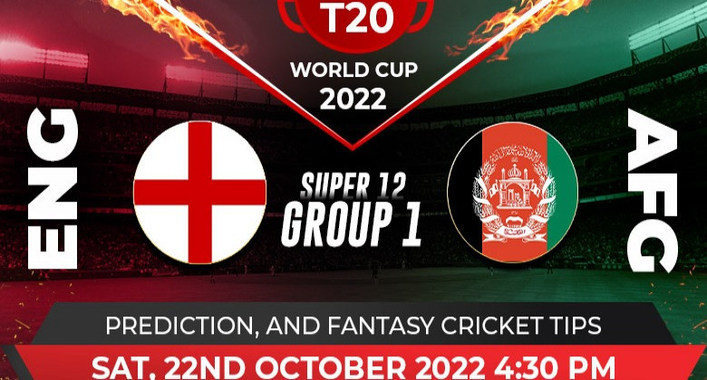 ENGLAND VS AFGHANISTAN: T20 WORLD CUP 2022, SUPER 12