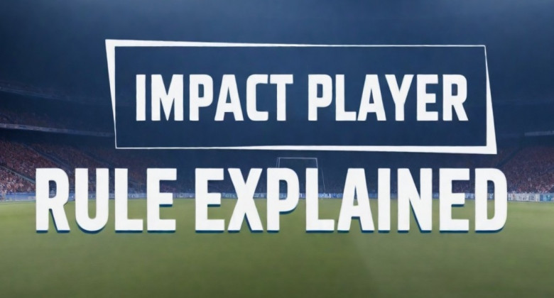 Impact Player Rule Explained